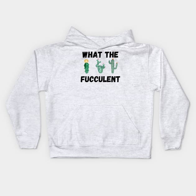 What The Fucculent Kids Hoodie by Valentin Cristescu